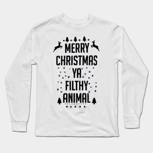 Merry Christmas Ya Filthy Animal funny Long Sleeve T-Shirt
